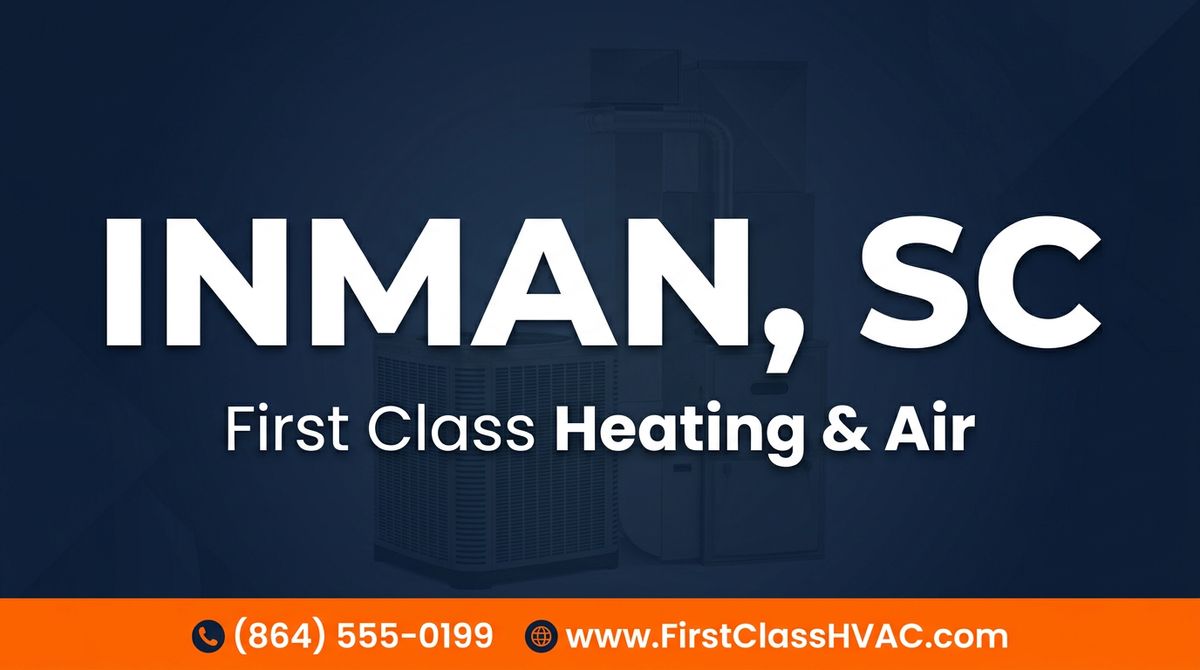 Inman, SC HVAC, Heating & AC Repair | First Class Heating & Air
